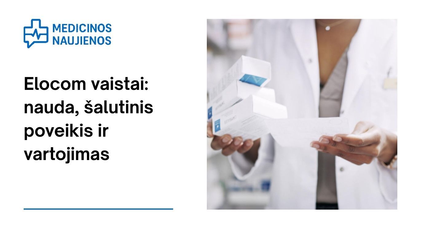 Elocom vaistai: nauda, galimas šalutinis poveikis, kaip vartoti ir dar daugiau
