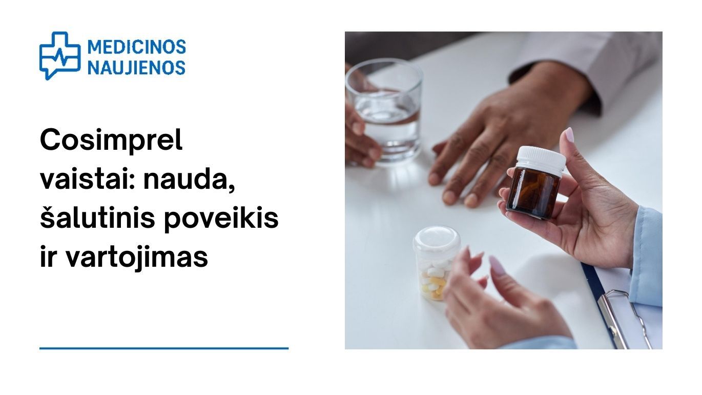 Cosimprel vaistai: nauda, galimas šalutinis poveikis, kaip vartoti ir dar daugiau