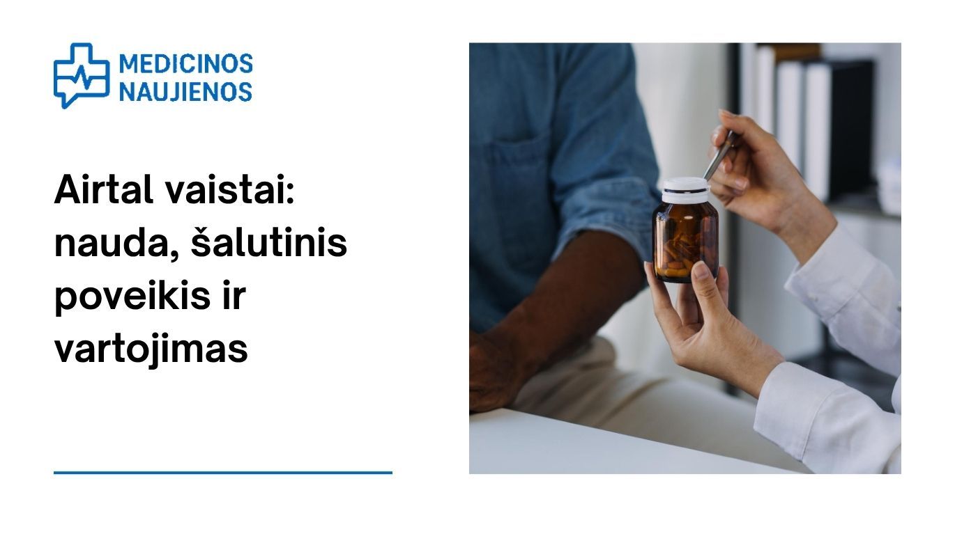 Airtal: kuo jis gali padėti, galimas šalutinis poveikis, kaip vartoti ir dar daugiau