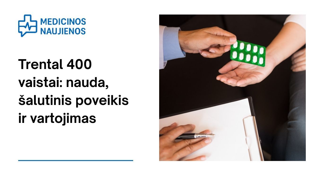Trental 400: kuo jis gali padėti, galimas šalutinis poveikis, kaip vartoti ir dar daugiau