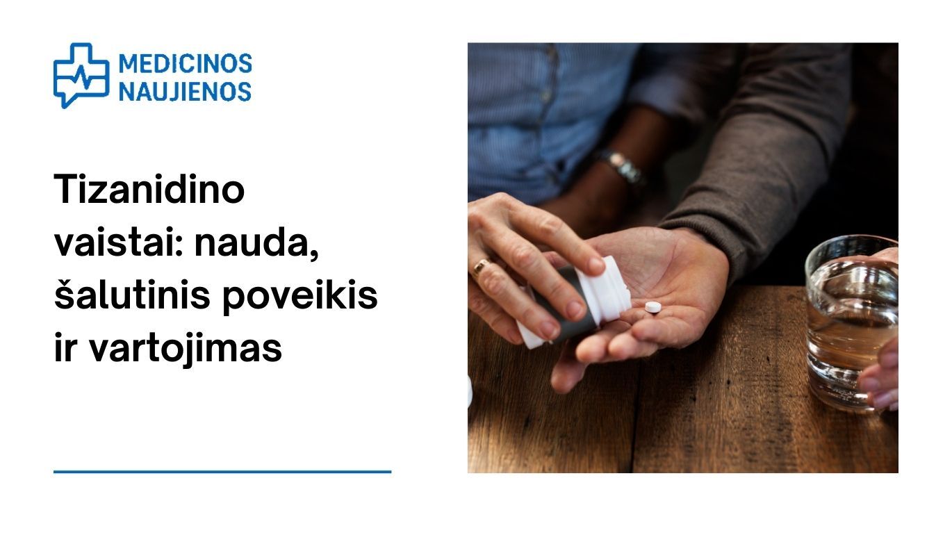 Tizanidinas: nauda, galimas šalutinis poveikis, kaip vartoti ir dar daugiau