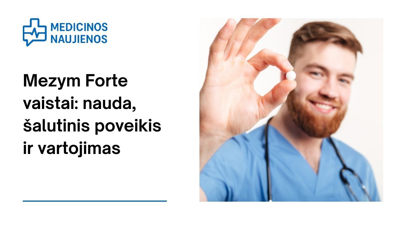 Mezym Forte: kuo jis gali padėti, galimas šalutinis poveikis, kaip vartoti ir dar daugiau