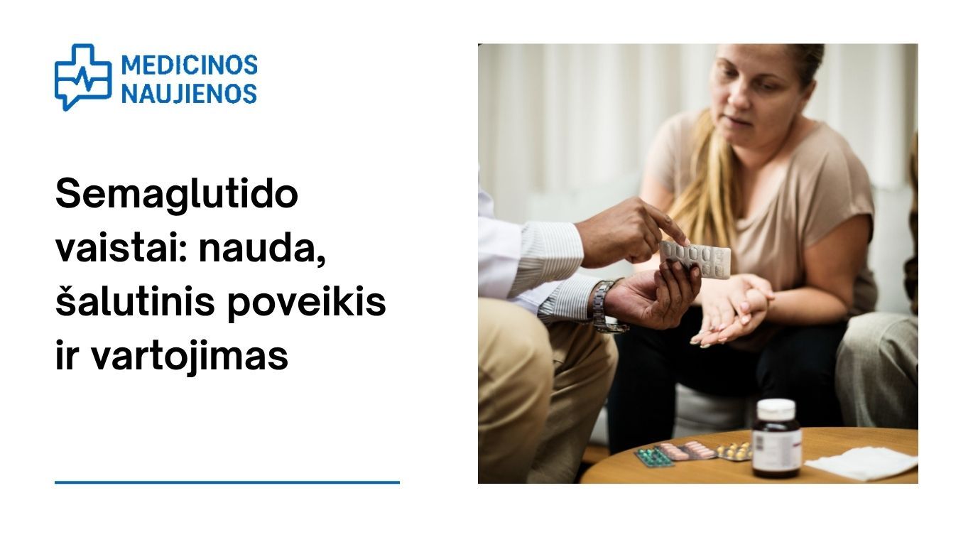 Semaglutidas: kuo jis gali padėti, galimas šalutinis poveikis, kaip vartoti ir dar daugiau