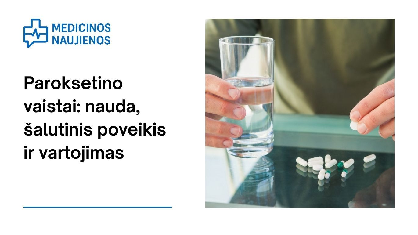 Paroksetinas: nauda, galimas šalutinis poveikis, kaip vartoti ir dar daugiau
