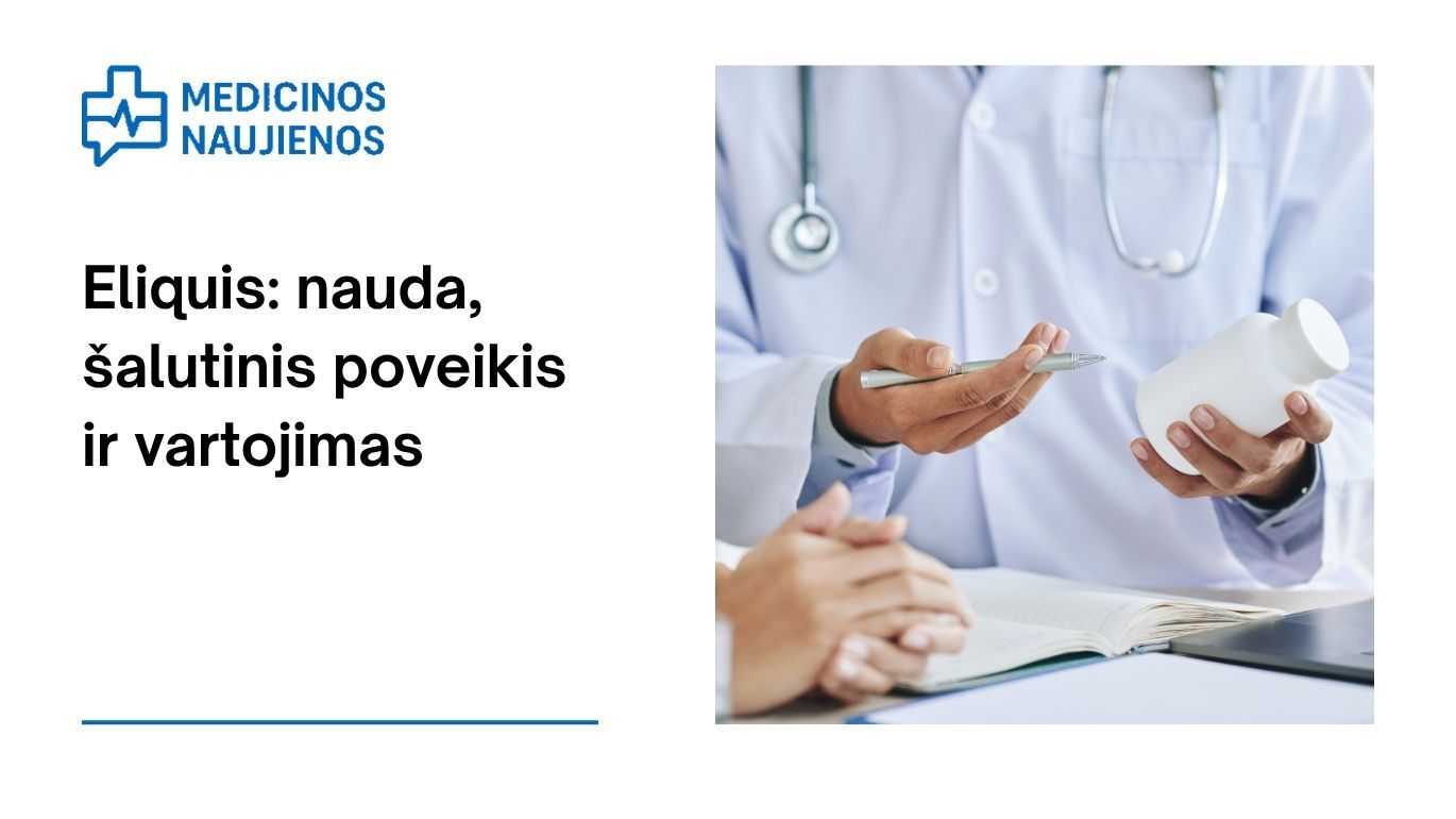 Eliquis: kuo jis gali padėti, galimas šalutinis poveikis, kaip vartoti ir dar daugiau
