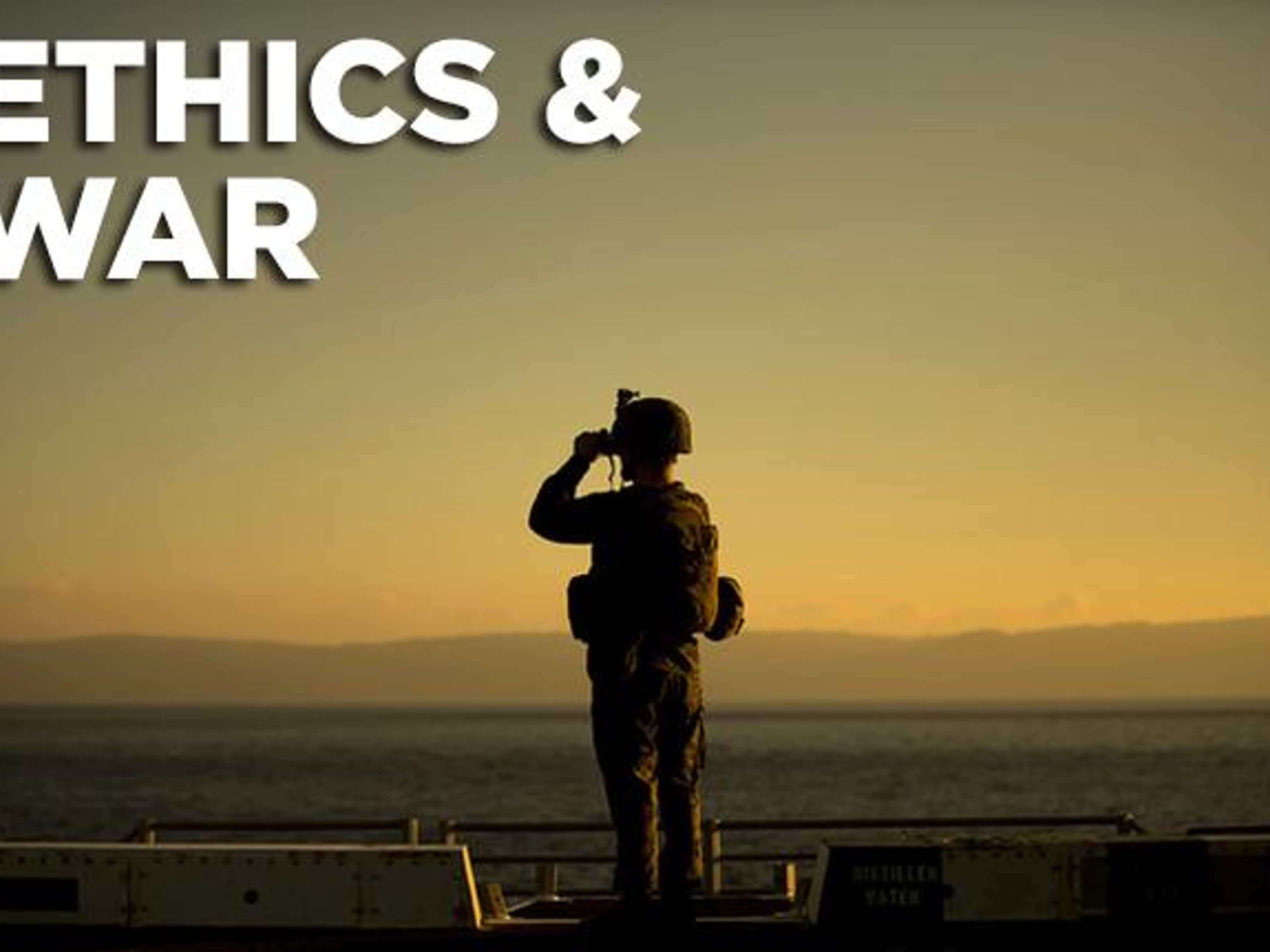Text "ETHICS & WAR" above a silhouetted soldier looking through binoculars at a sunset over the sea.