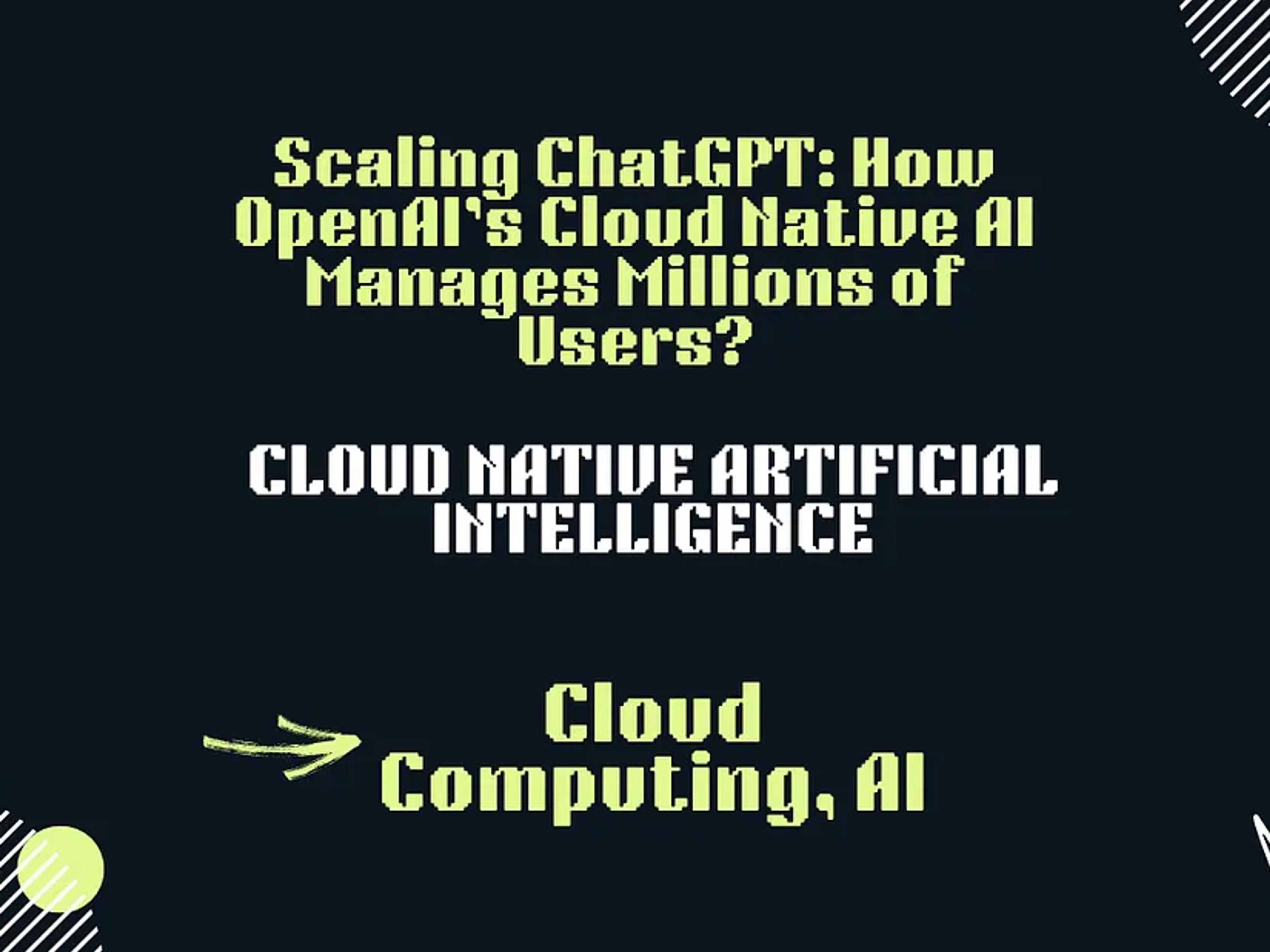 An image featuring the text: "Scaling ChatGPT: How OpenAI's Cloud Native AI Manages Millions of Users?", "CLOUD NATIVE ARTIFICIAL INTELLIGENCE", and "Cloud Computing, AI".