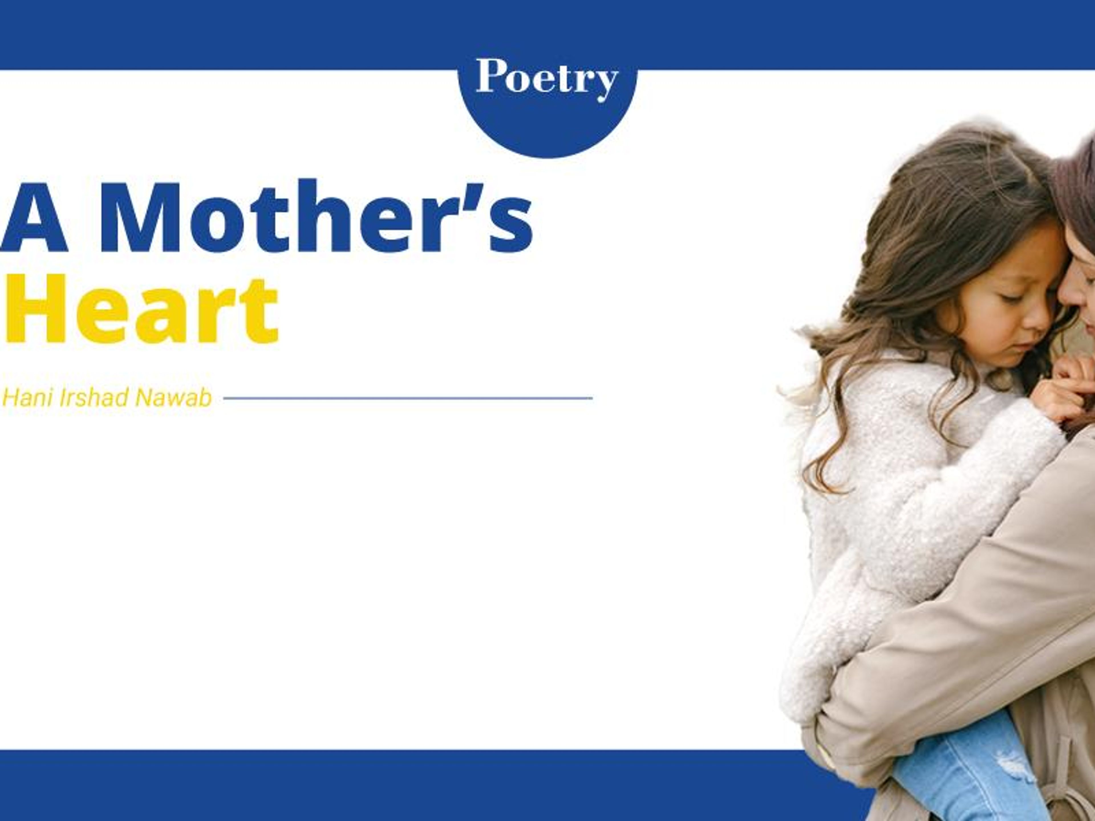 Poem title "A Mother's Heart" by Hani Irshad Nawab, with a photo of a mother comforting her daughter.