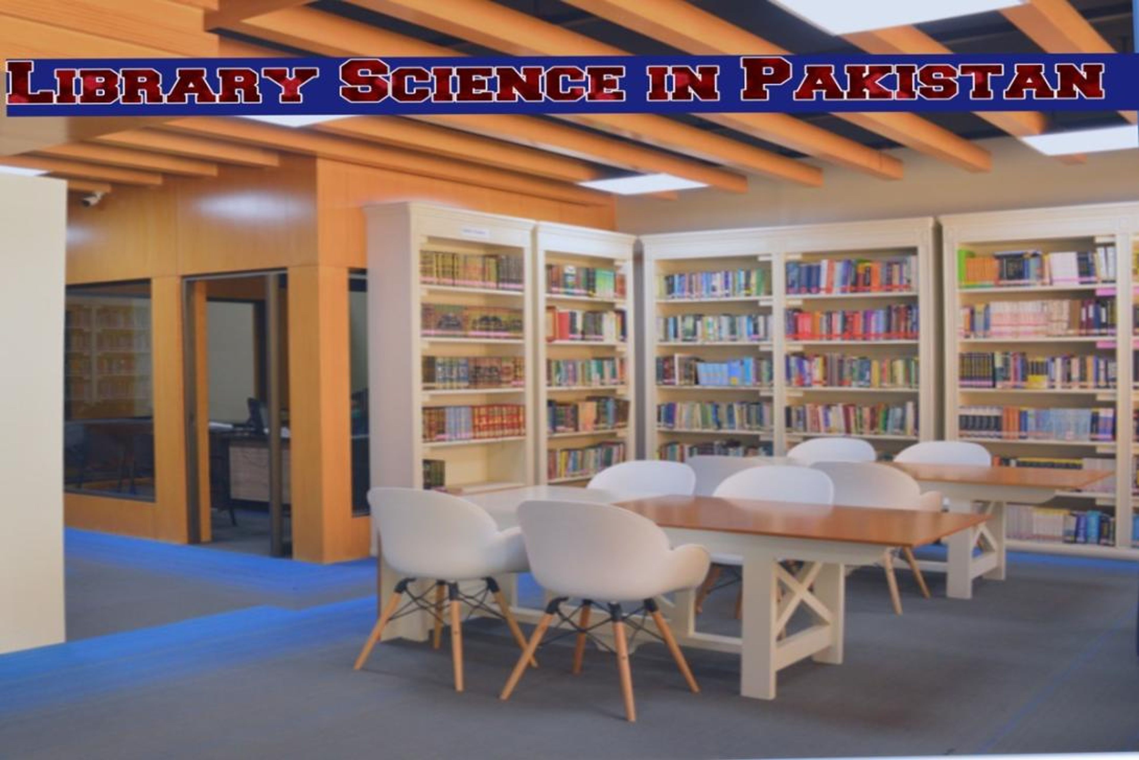 A modern library interior with bookshelves, tables, and chairs, overlaid with the text "LIBRARY SCIENCE IN PAKISTAN".