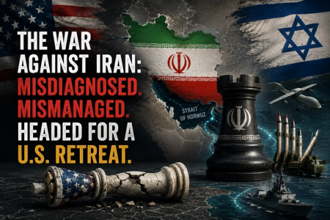 A political commentary graphic showing a broken US flag-themed chess king next to an upright Iranian emblem-emblazoned rook. In the background are flags of the US, Iran (with a map highlighting the Strait of Hormuz), and Israel, along with military assets. Text reads: "THE WAR AGAINST IRAN: MISDIAGNOSED. MISMANAGED. HEADED FOR A U.S. RETREAT."