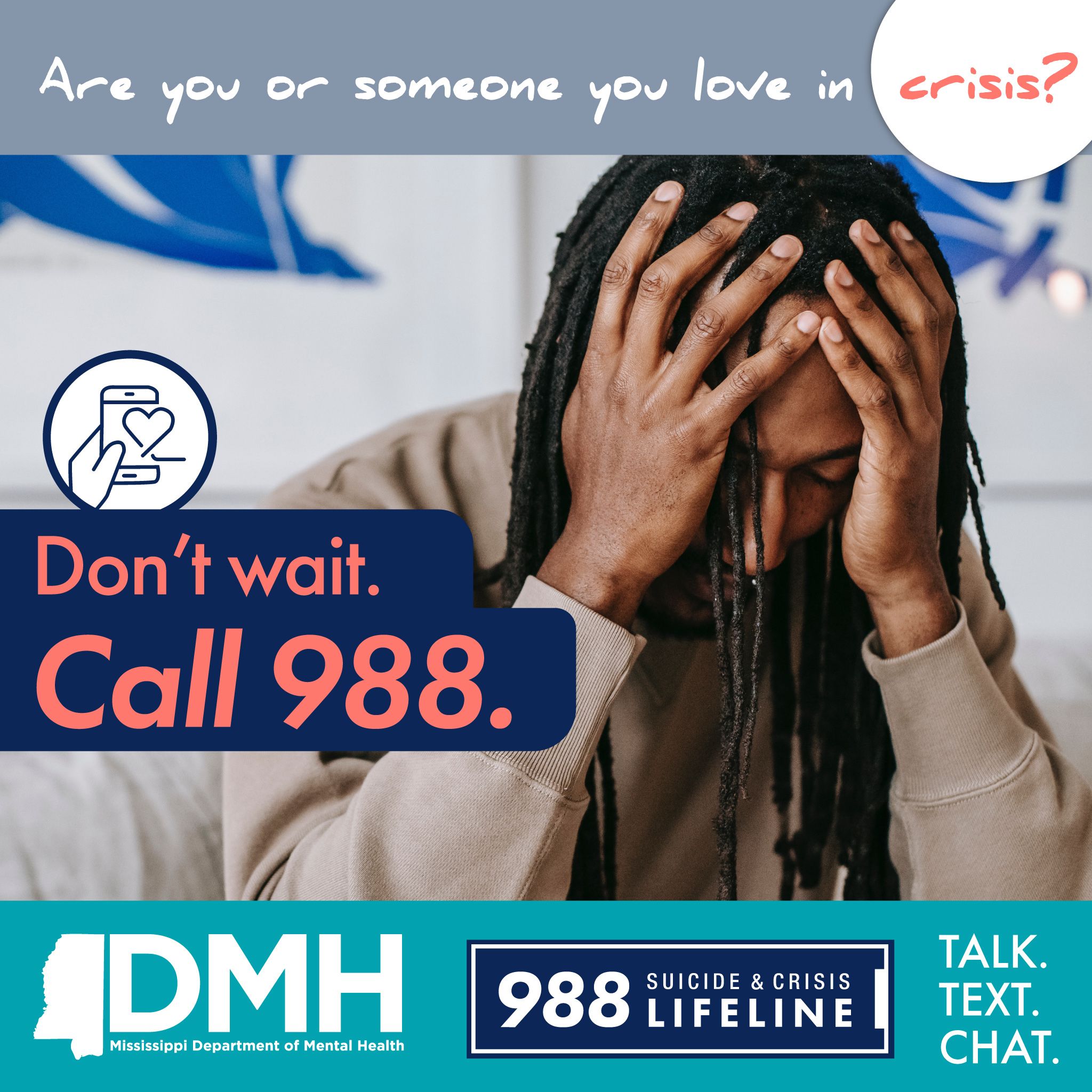 Are you or someone you love in crisis? Don't wait. Call 988.