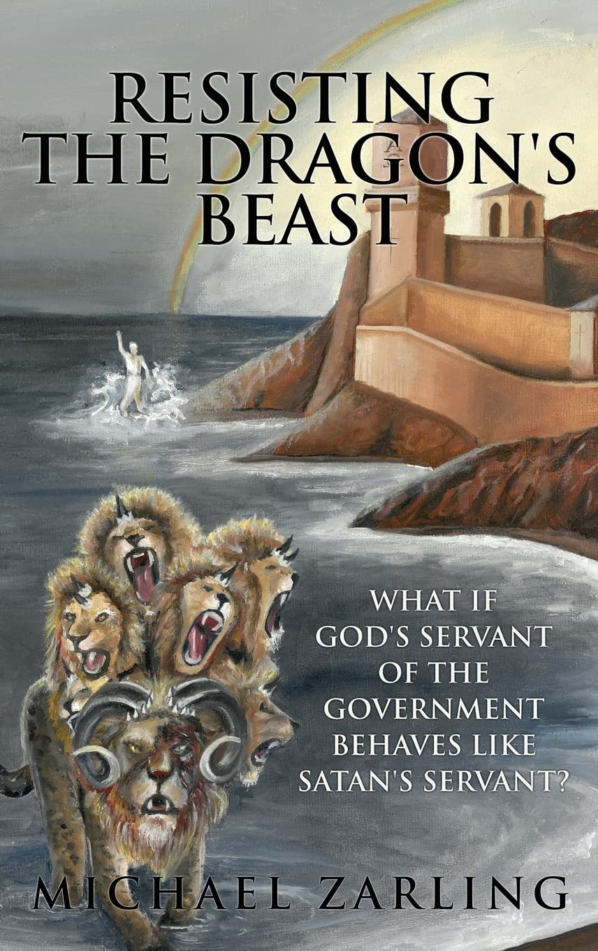 Cover for Pastor Michael Zarling's book "Resisting the Dragon's Beast: What if God's Servant of the Government Behaves Like Satan's Servant?"