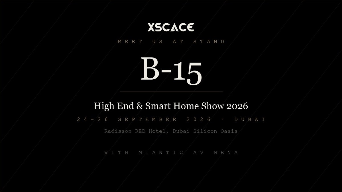 XSCACE at the High End & Smart Home Show 2026, Dubai — stand B-15, 24 to 26 September, Radisson RED Hotel Dubai Silicon Oasis, with Miantic AV MENA
