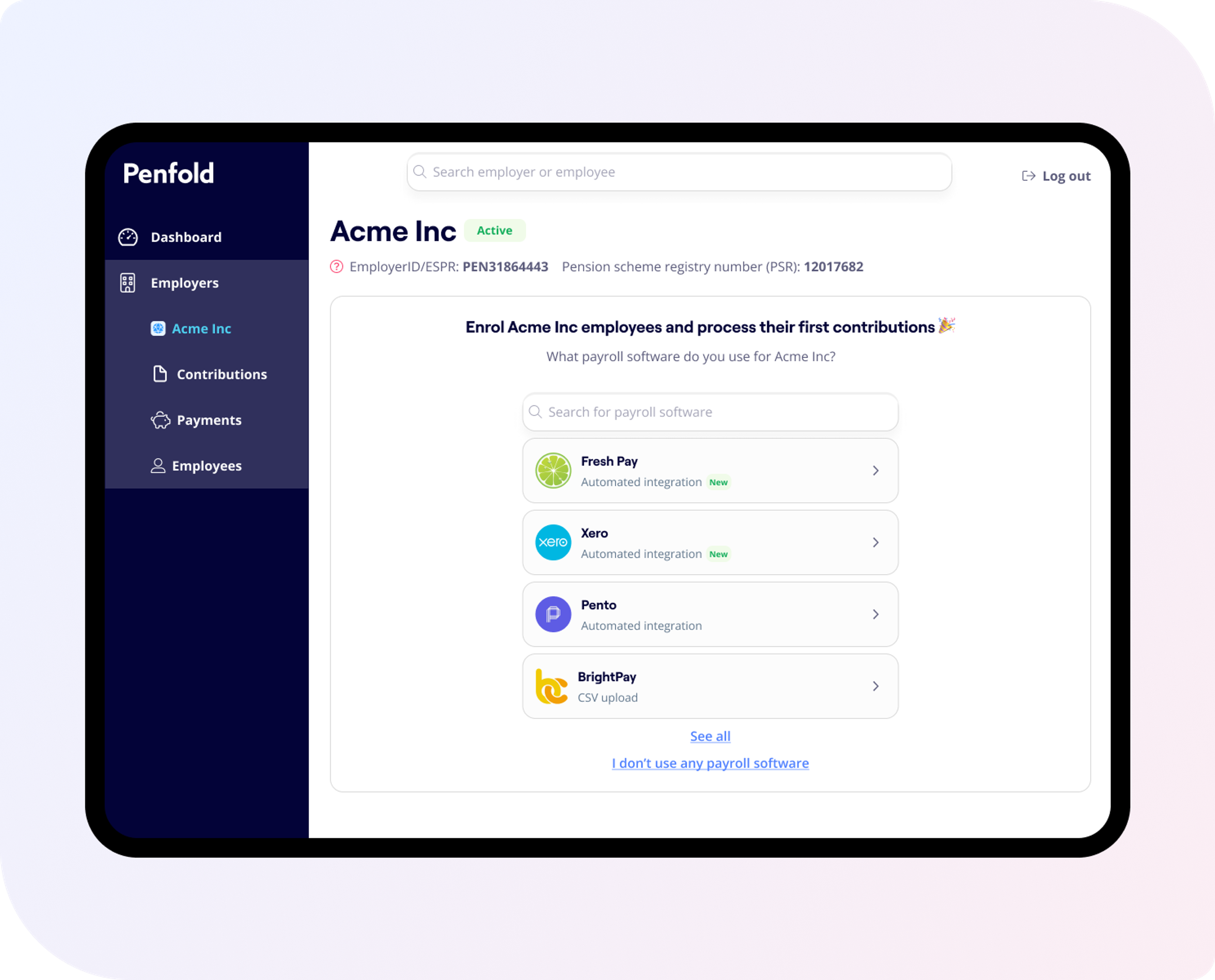 A Penfold dashboard for “Acme Inc” is shown on a tablet. The company is marked as “Active,” with EmployerID/ESPR: PEN31864443 and a Pension Scheme Registry (PSR) number: 12017682. The main section prompts users to “Enrol Acme Inc employees and process their first contributions” by selecting payroll software. Four options are listed: Fresh Pay, Xero, Pento (all with automated integration), and BrightPay (CSV upload). A search bar is also provided, along with links to view all software options or indicate no payroll software is used. The left sidebar offers navigation for Employers, Contributions, Payments, and Employees.