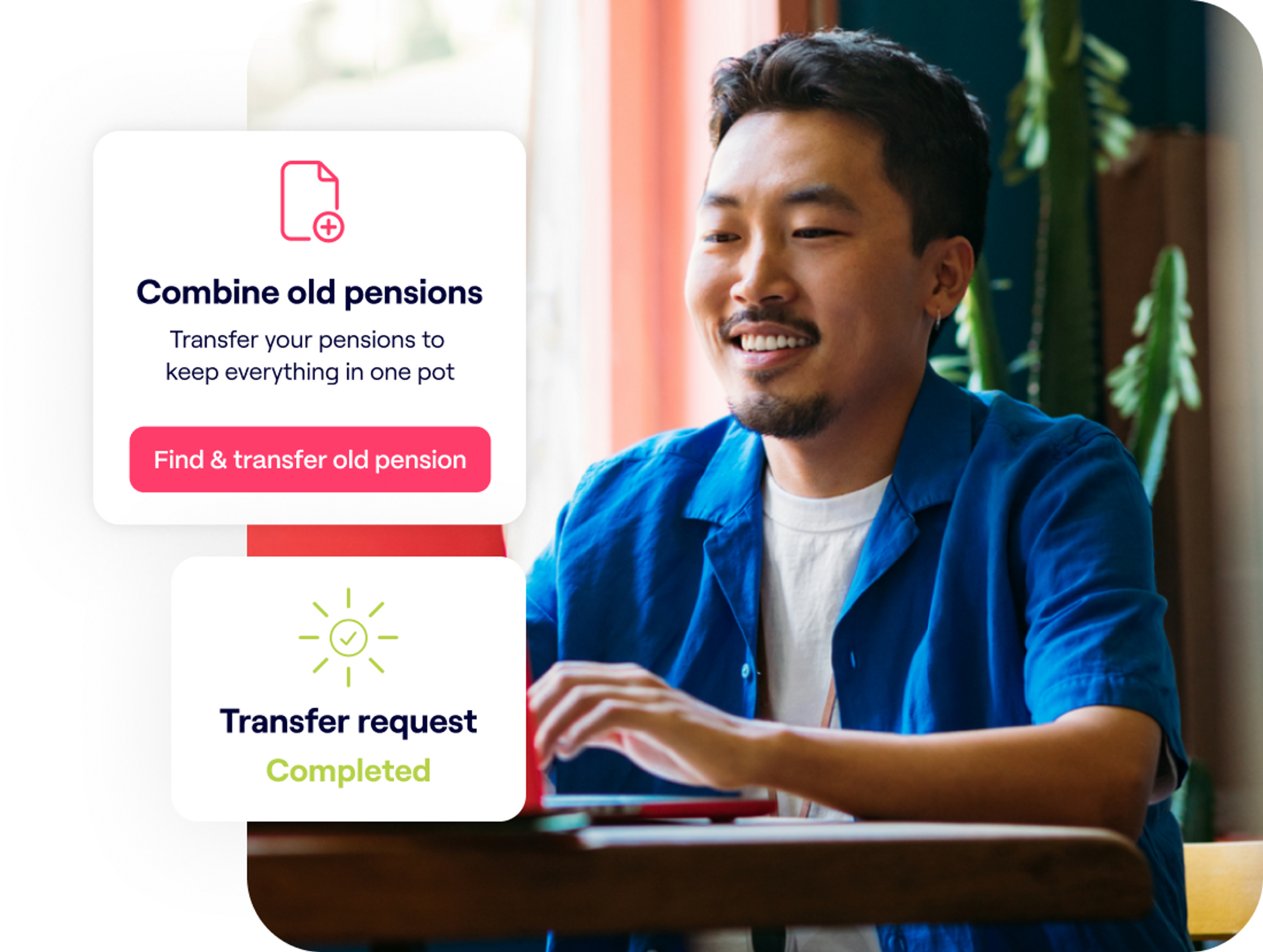 A photo of a man smiling with overlayed excerpts from the Penfold app showing 'Combine old pensions' and 'Transfer request completed'
