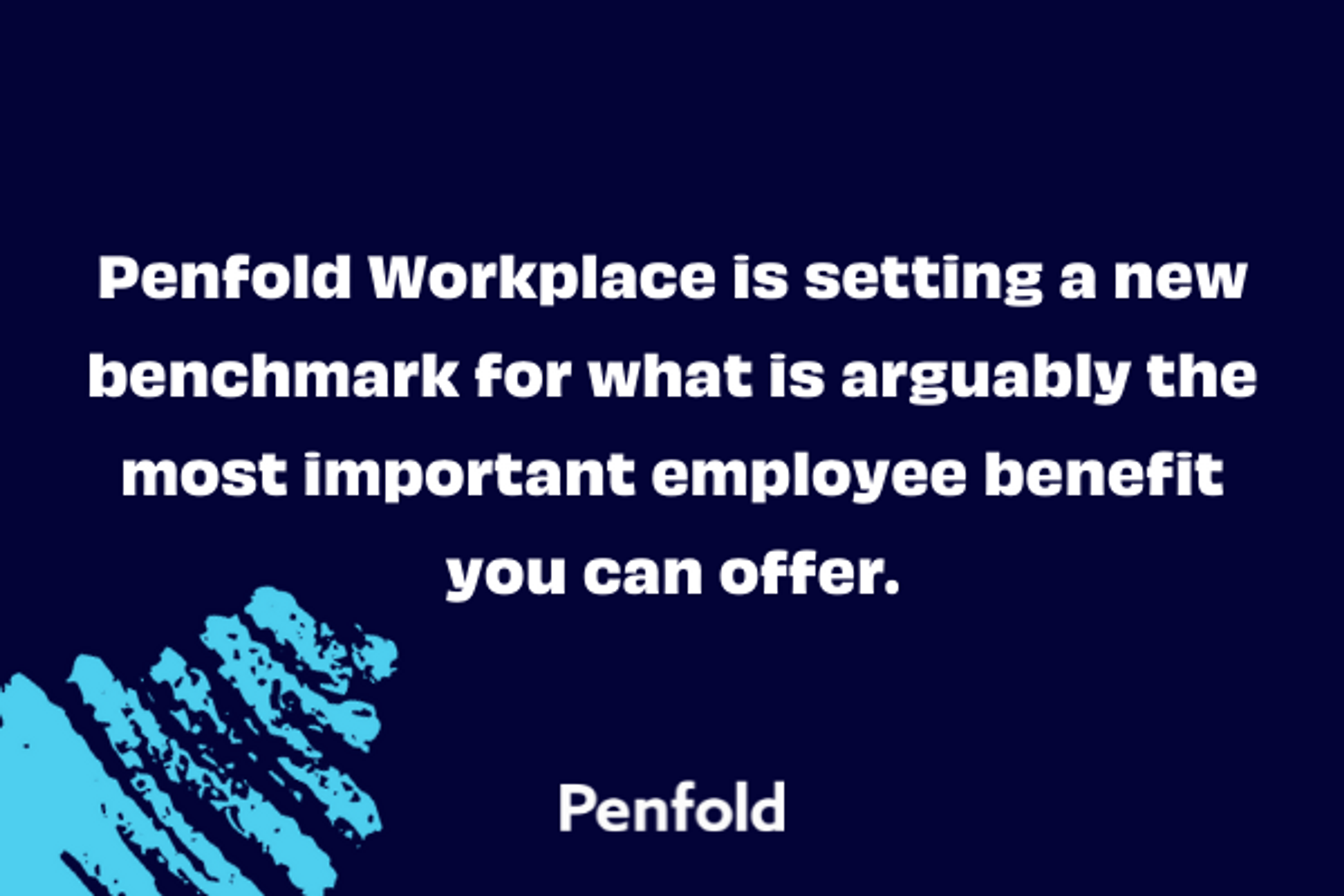 Quote stating 'Penfold Workplace is setting a new benchmark for what is arguably the most important employee benefit you can offer.'