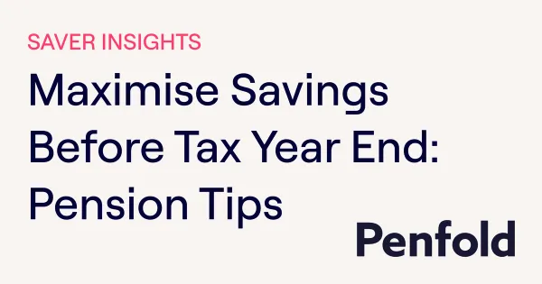 Maximise Savings Before Tax Year End: Pension Tips | Penfold