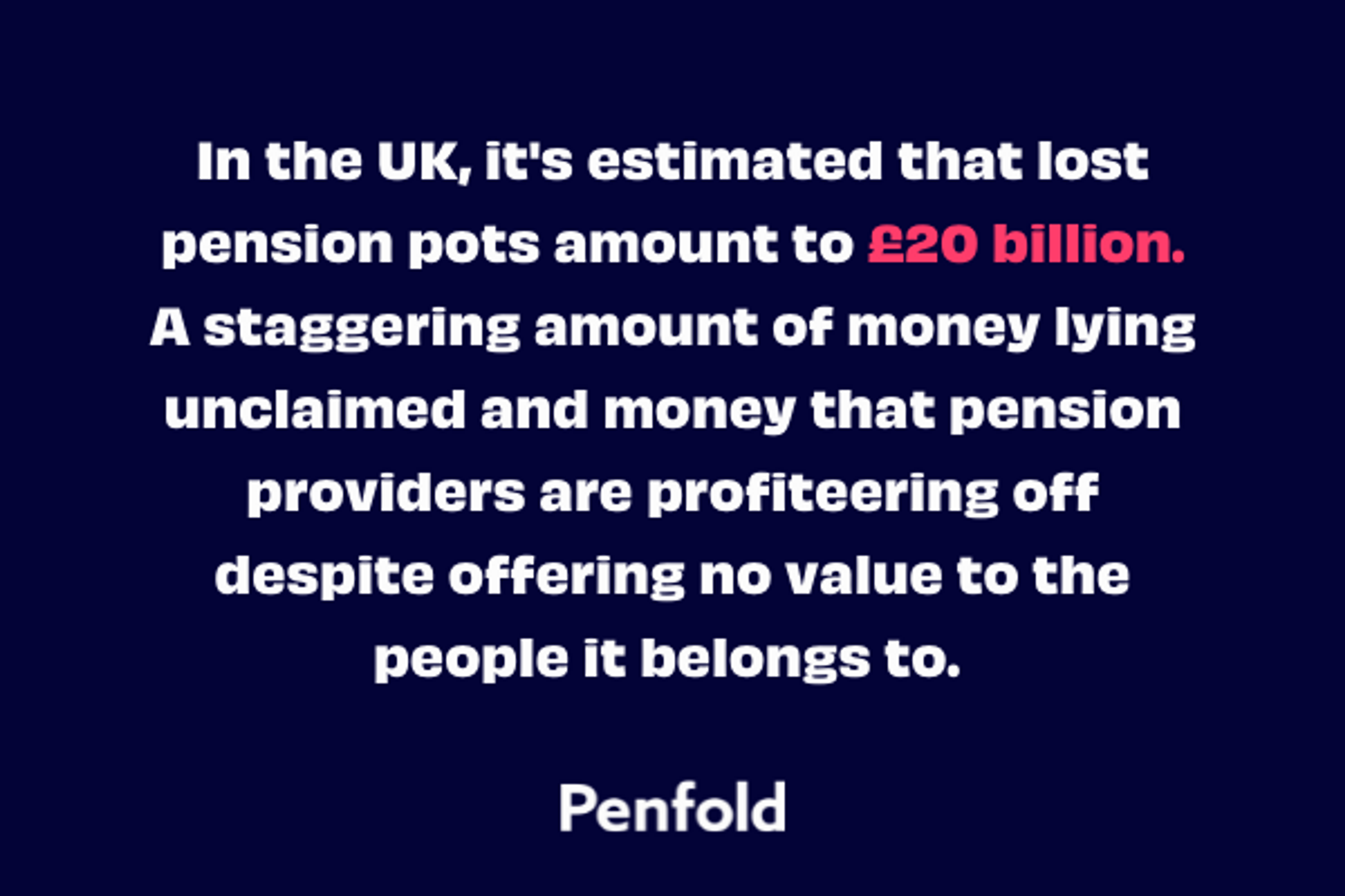 Quote stating 'In the UK, it's estimated that lost pension pots amount to £20 billion.'