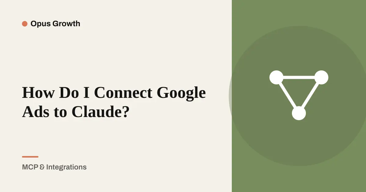 Connect Google Ads to Claude: Connector Setup in 6 Steps