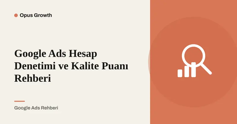 Google Ads Hesap Denetimi ve Kalite Puanı Kontrol Listesi