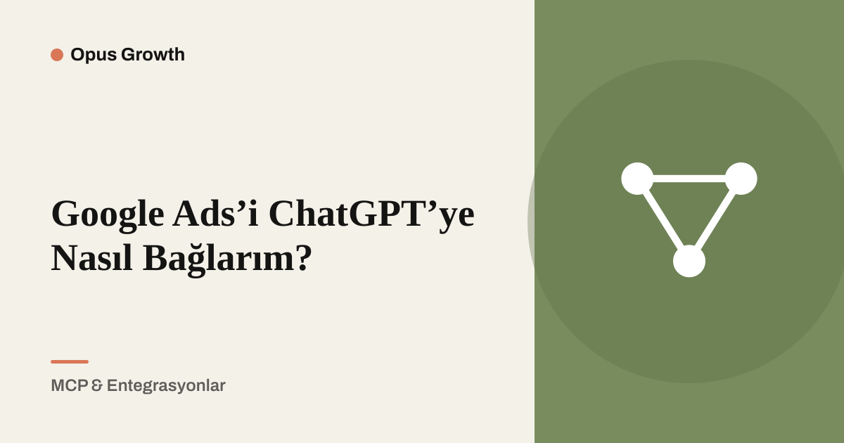 Google Ads’i ChatGPT’ye Nasıl Bağlarım? 9 Adımda Kurulum