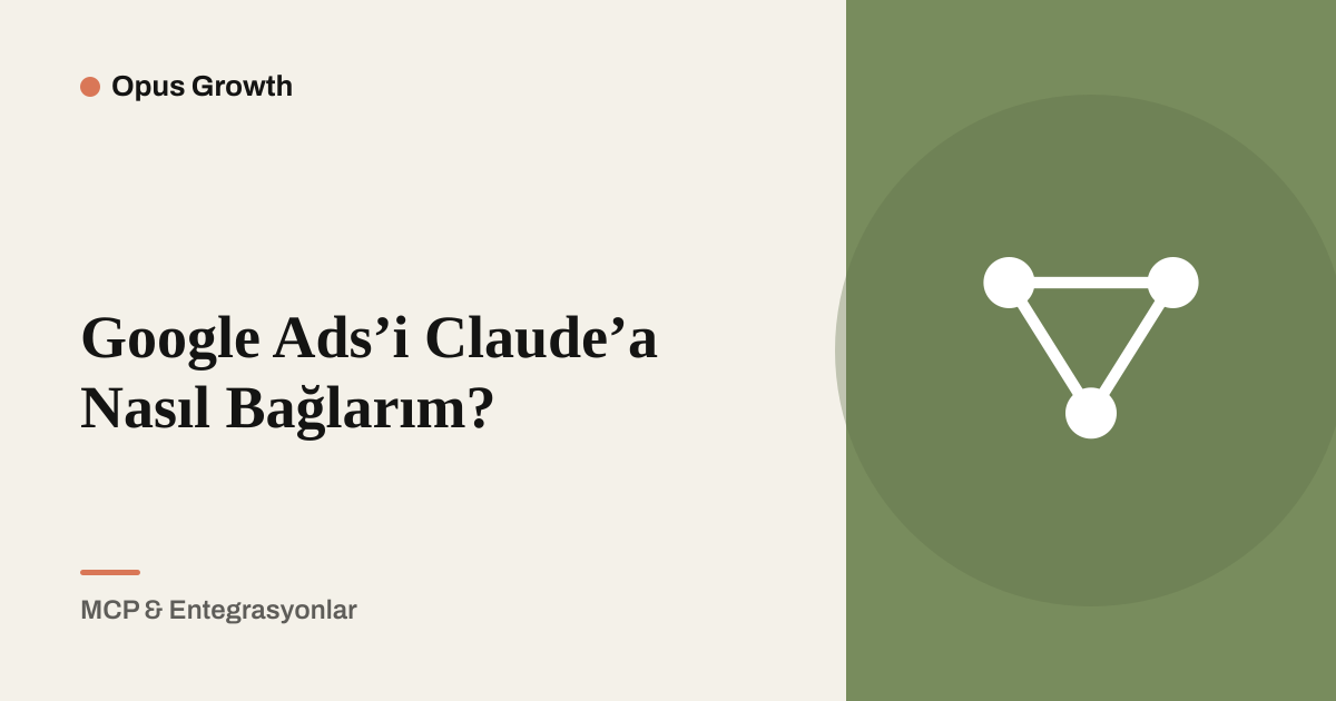 Google Ads'i Claude'a Bağlama: 6 Adımda Connector Kurulumu