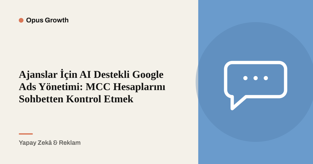 Ajanslar İçin AI Google Ads Yönetimi: MCC'yi Sohbete Taşıyın