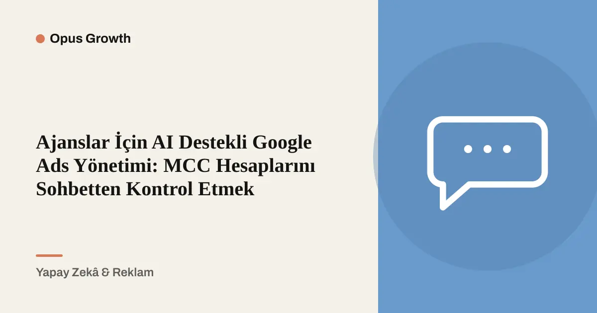 Ajanslar İçin AI Google Ads Yönetimi: MCC'yi Sohbete Taşıyın