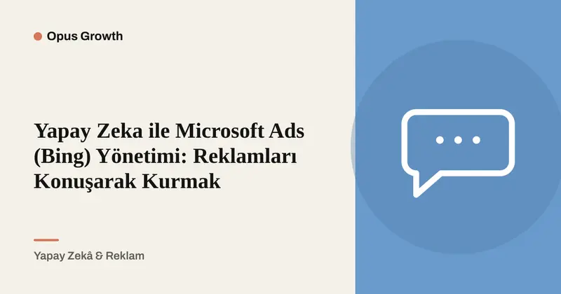 Bing Ads Yönetimi: Microsoft Ads'i Panelsiz, Konuşarak Kurun