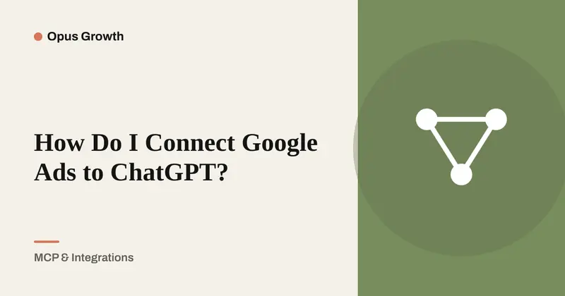 How to Connect Google Ads to ChatGPT: 9-Step Setup Guide