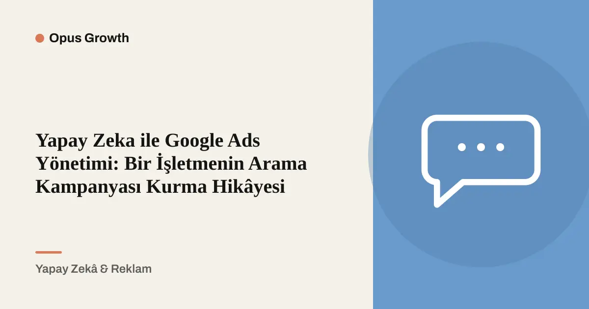 Yapay Zekâ ile Google Ads Yönetimi: Ajans Yerine Kendiniz