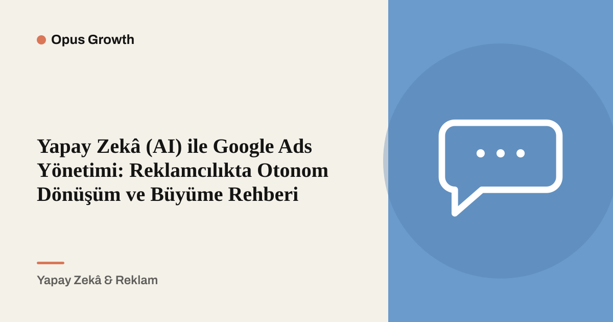 Kara Kutuya Son: Yapay Zekâ ile Google Ads Yönetimi Rehberi