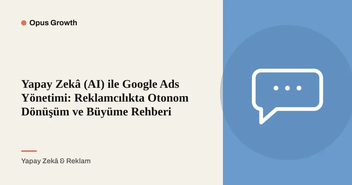 Kara Kutuya Son: Yapay Zekâ ile Google Ads Yönetimi Rehberi