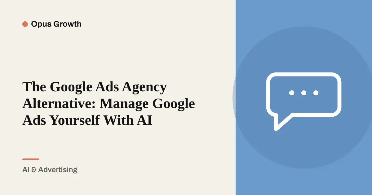 Google Ads Agency Alternative: One Sentence, Not Two Days