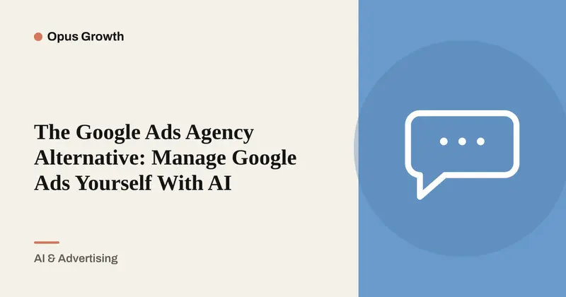 Google Ads Agency Alternative: One Sentence, Not Two Days