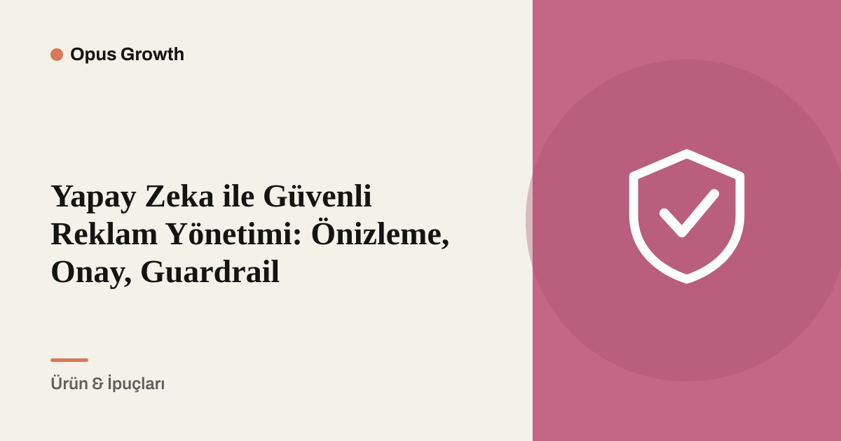 Yapay Zekâyla Güvenli Reklam Yönetimi: Onaysız Adım Atılmaz