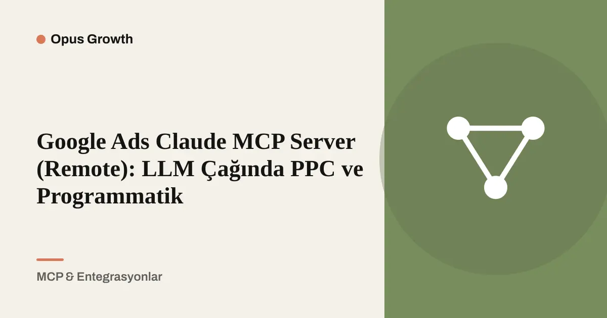 Google Ads MCP Server: Claude ile PPC ve Programmatik SEO