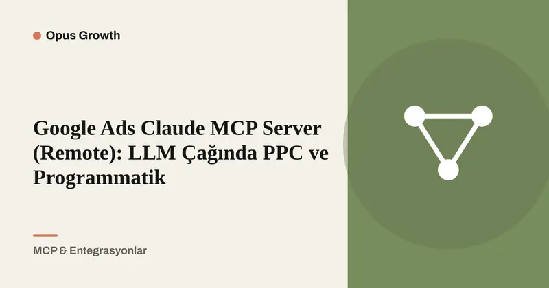 Google Ads MCP Server: Claude ile PPC ve Programmatik SEO