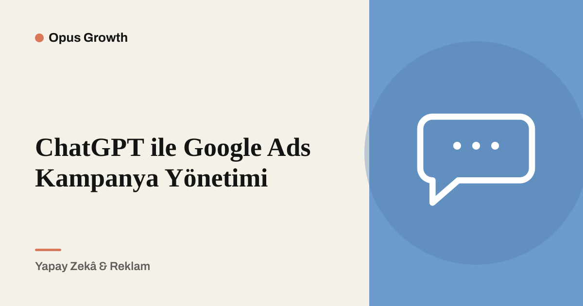 ChatGPT ile Google Ads Yönetimi: Rapordan Kampanyaya 8 İşlem