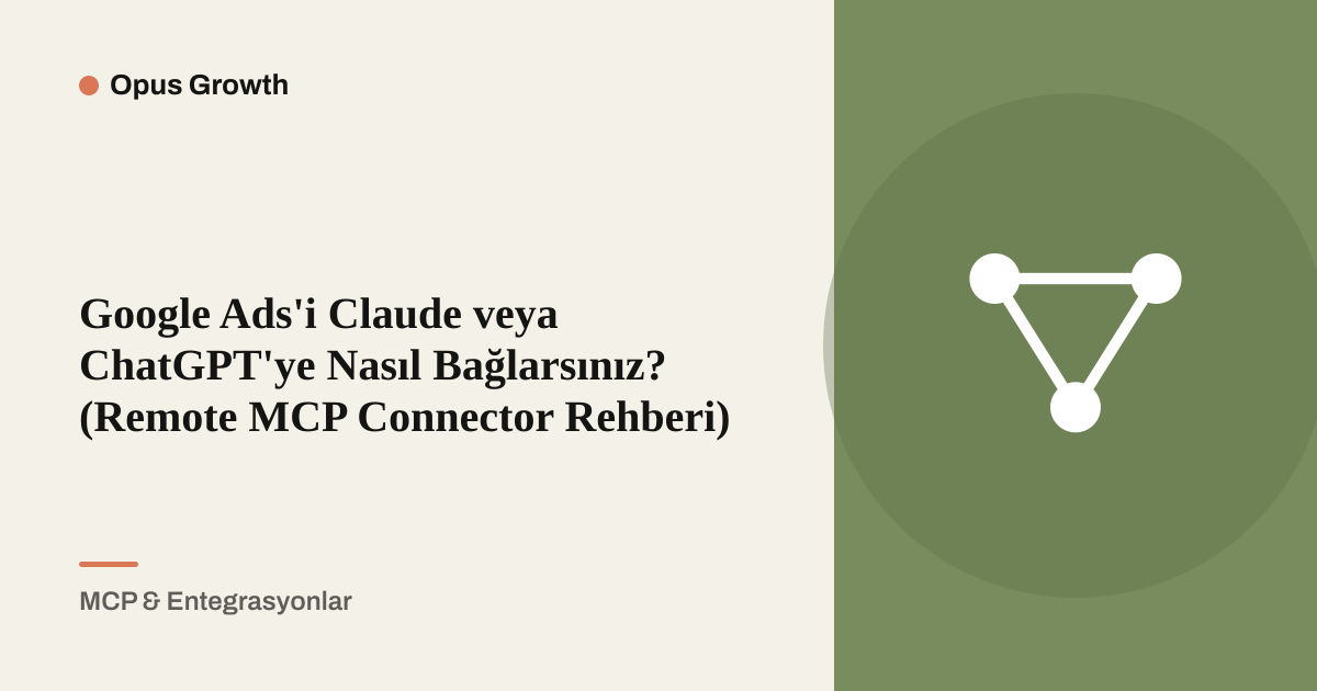 Google Ads'i Claude veya ChatGPT'ye Bağlama: Tek Adres
