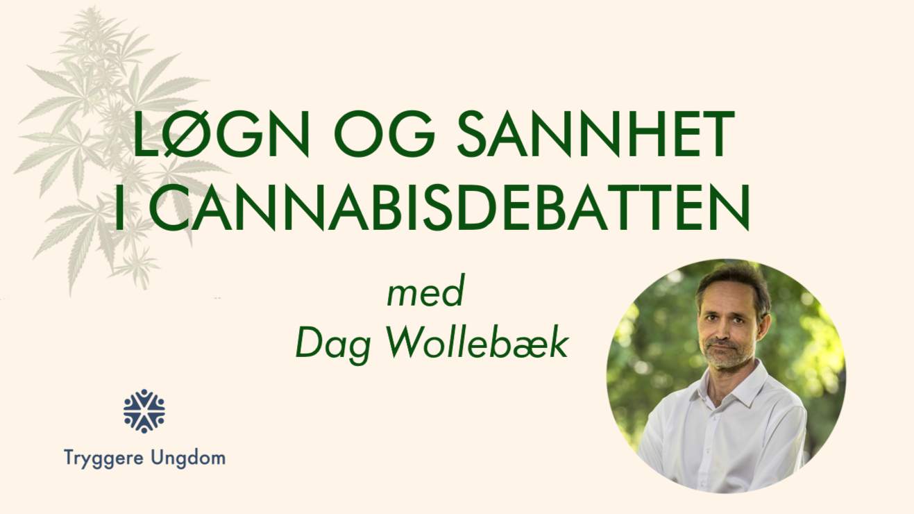 Bilde av forsker Dag Wollebæk og tittelen "Løgn og Sannhet i Cannabisdebatten", samt logoen til Tryggere Ungdom.