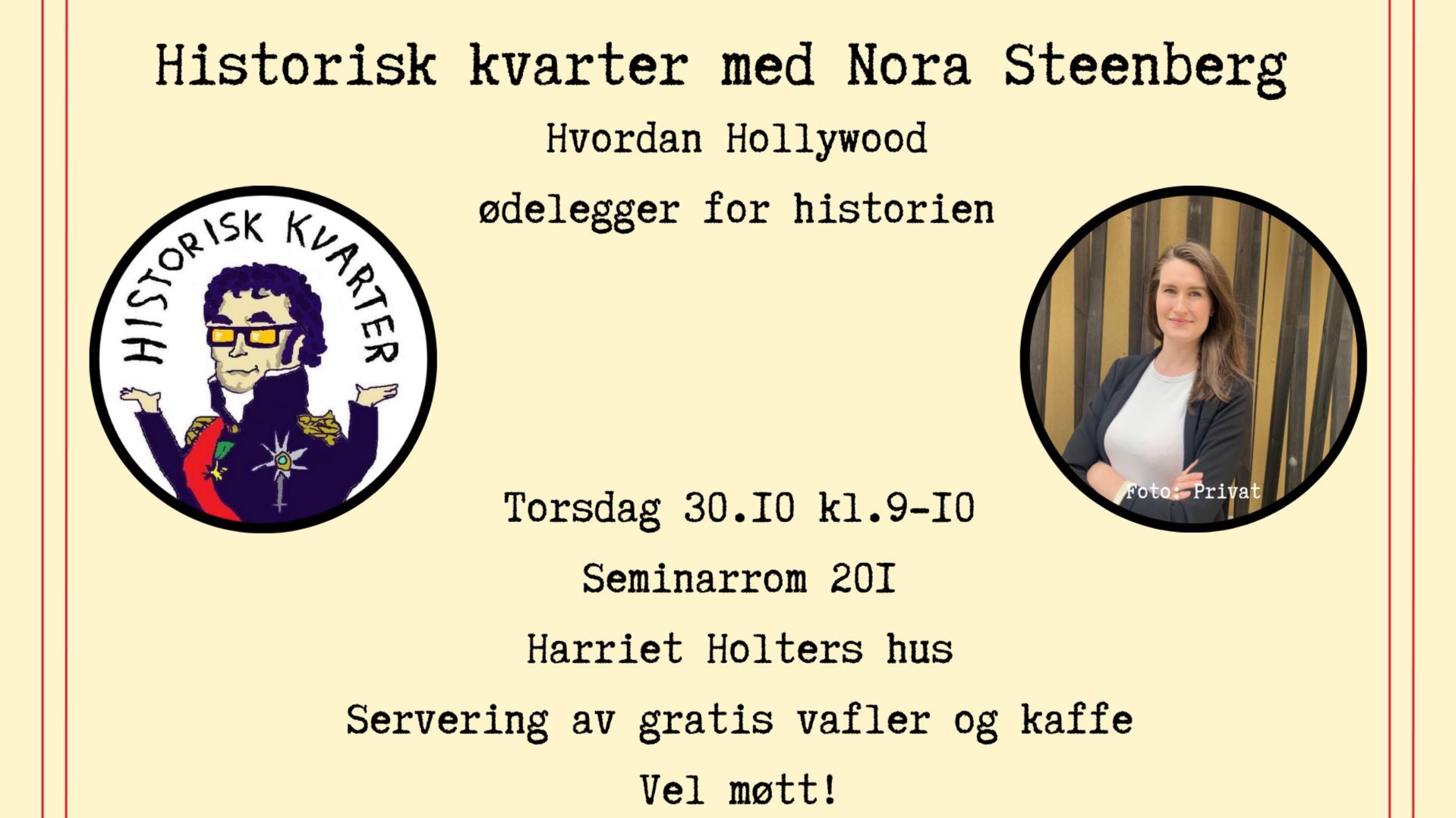 Sett av morgenen førstkommende torsdag! Historisk Kvarter får besøk av Nora Steenberg ( @historikersteenberg), som dere kanskje kjenner fra TikTok eller Instagram. Hun kommer for å snakke om forholdet mellom historie og Hollywood, et spennende tema vi håper at mange andre også er interesserte i.  MERK at vi dessverre ikke har fått ett av våre vanlige auditorium, men vi har fått tak i et seminarrom ved Harriet Holters hus.  Det vil bli servering av vafler og kaffe. Lik gjerne innlegget eller meld at du "skal" på arrangementet lagt ut på vår Facebook-side, slik at vi vet hvor mye mat og drikke vi må stille opp med:)  Har du spørsmål? Ta gjerne kontakt med foreningen.