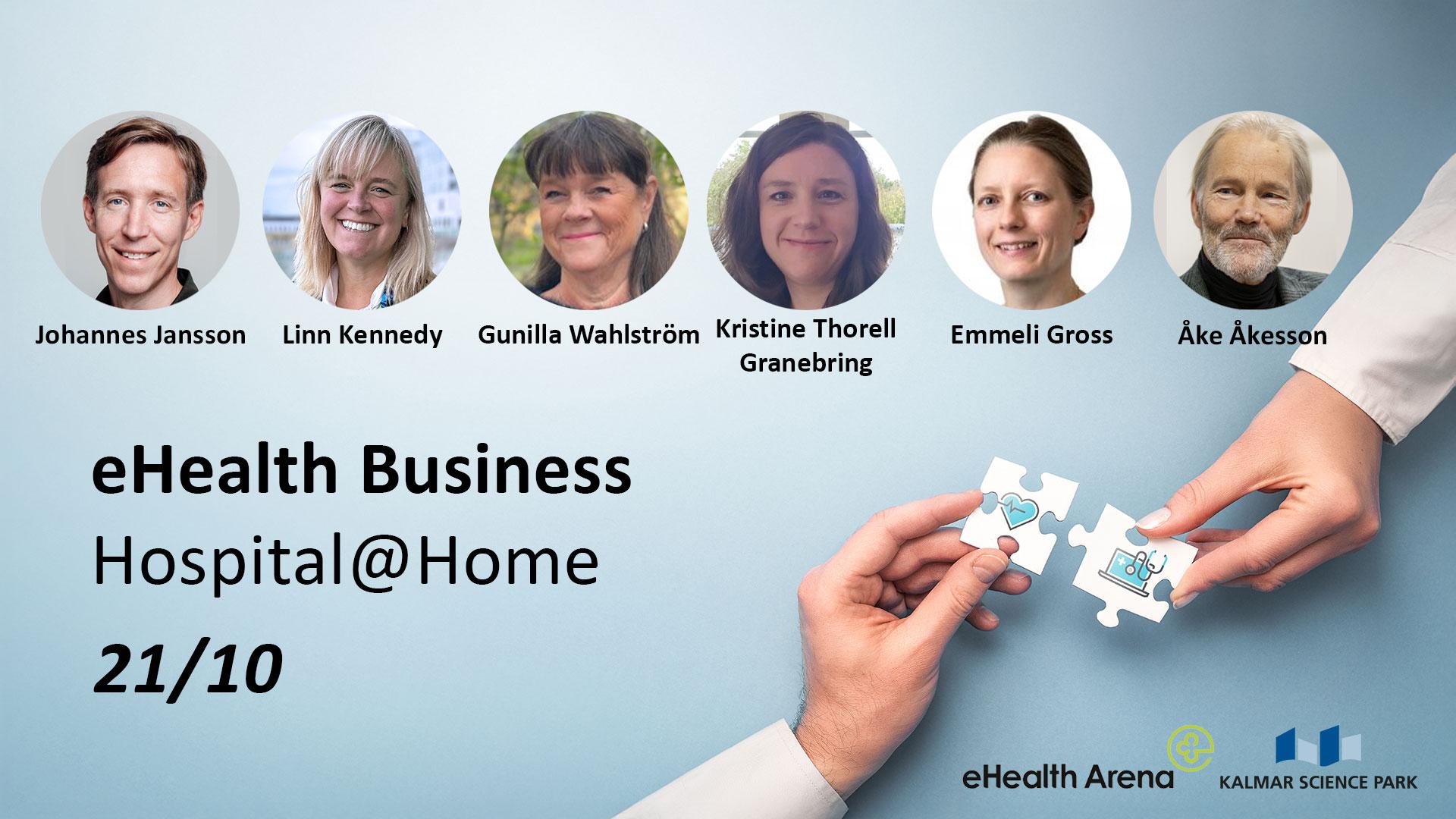Längst upp i bilden är det sex foton på talare. Två händer som för ihop två pusselbitar. På pusselbitarna syns symboler för ett hjärta med en ekg-kurva på, och en dator med ett stetoskop över. På bilden syns texten "eHealth Business - Hospital@Home - 21/10". Logotyp för eHealth Arena och Kalmar Science Park ligger i högra hörnet.