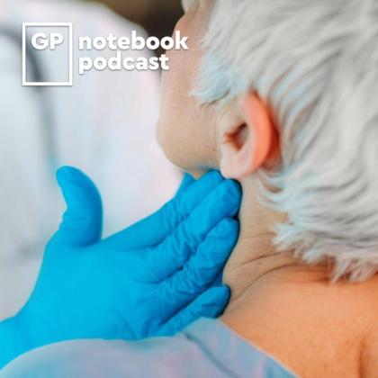 Doctor in blue gloves examining the neck of a senior patient with white hair, with a logo for GP Notebook Podcast visible in the corner.