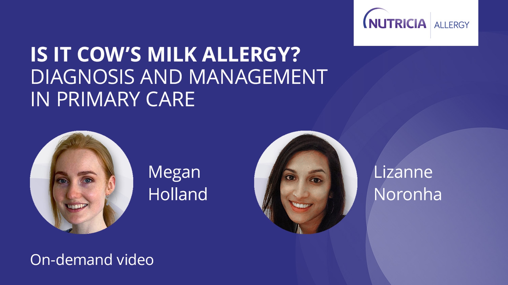Promotional graphic for an on-demand video titled 'Is It Cow's Milk Allergy? Diagnosis and Management in Primary Care,' featuring speakers Megan Holland and Lizanne Noronha against a purple background with the Nutricia Allergy logo.