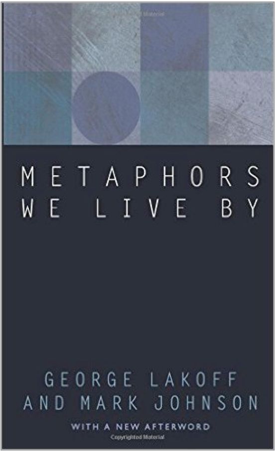 Metaphors We Live By, by George Lakoff and Mark Johnson
