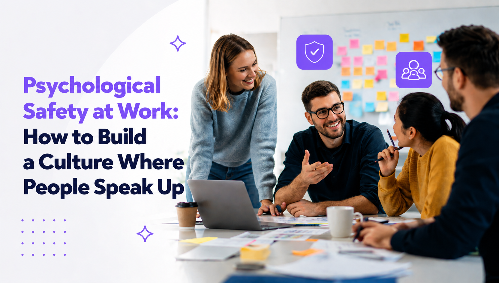 Psychological Safety at Work: How to Build a Culture Where People Speak Up