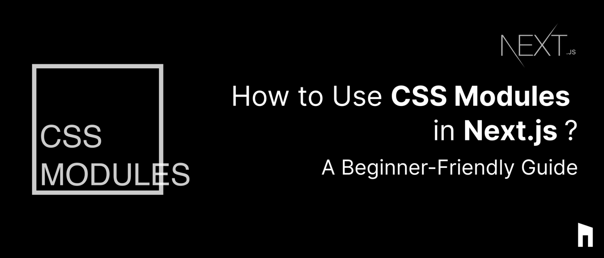 How to Use CSS Modules in Next.js ? : A Beginner-Friendly Guide