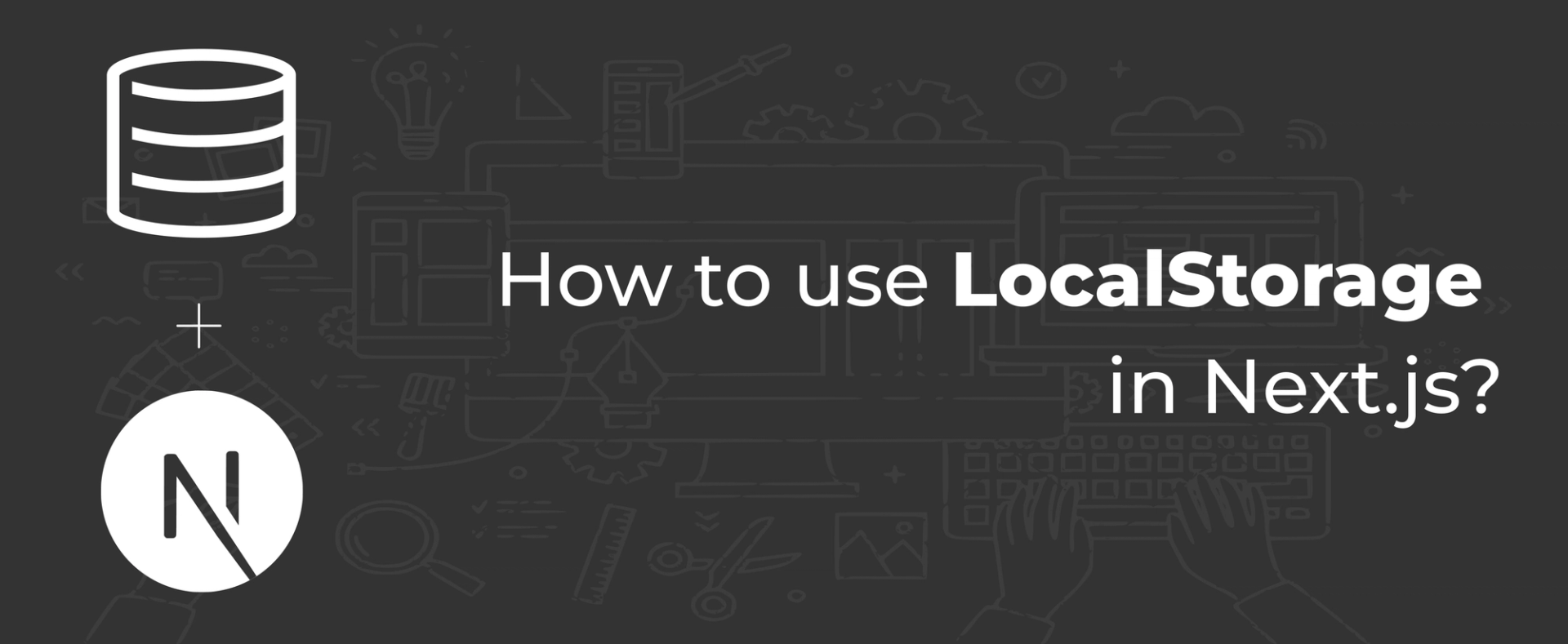 What is LocalStorage and How to Use It with Next.js?