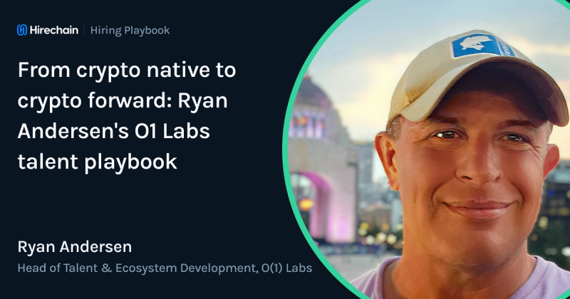 From crypto native to crypto forward: Ryan Andersen's O1 Labs talent playbook